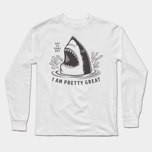 Not to Brag But I Am Pretty Great White Shark Long Sleeve T-Shirt